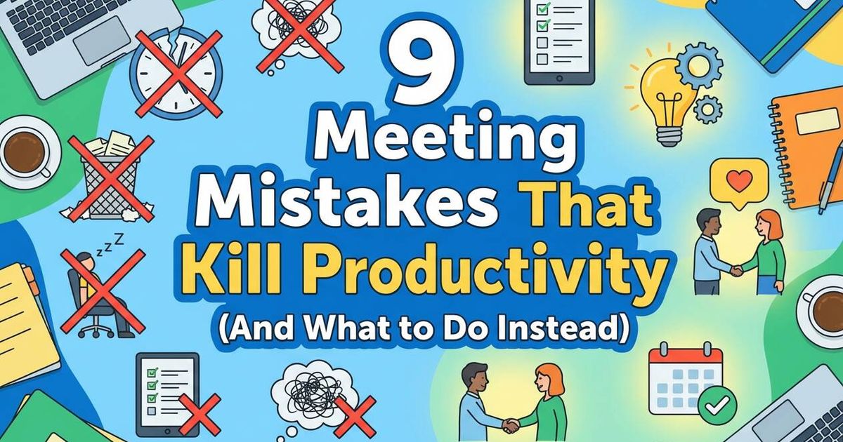 9 erros em reuniões que matam a produtividade (e o que fazer em vez disso)