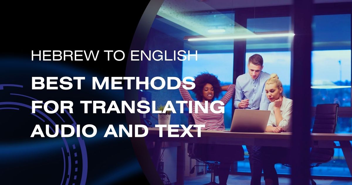 Hebraico para inglês: Melhores métodos para traduzir áudio e texto