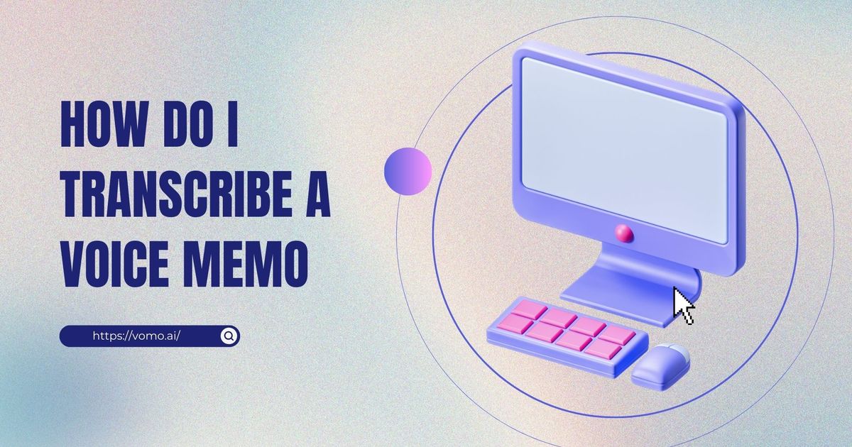 How to Get a Transcript of a Voice Memo: Convert Recordings to Text in 2025 - Vomo
