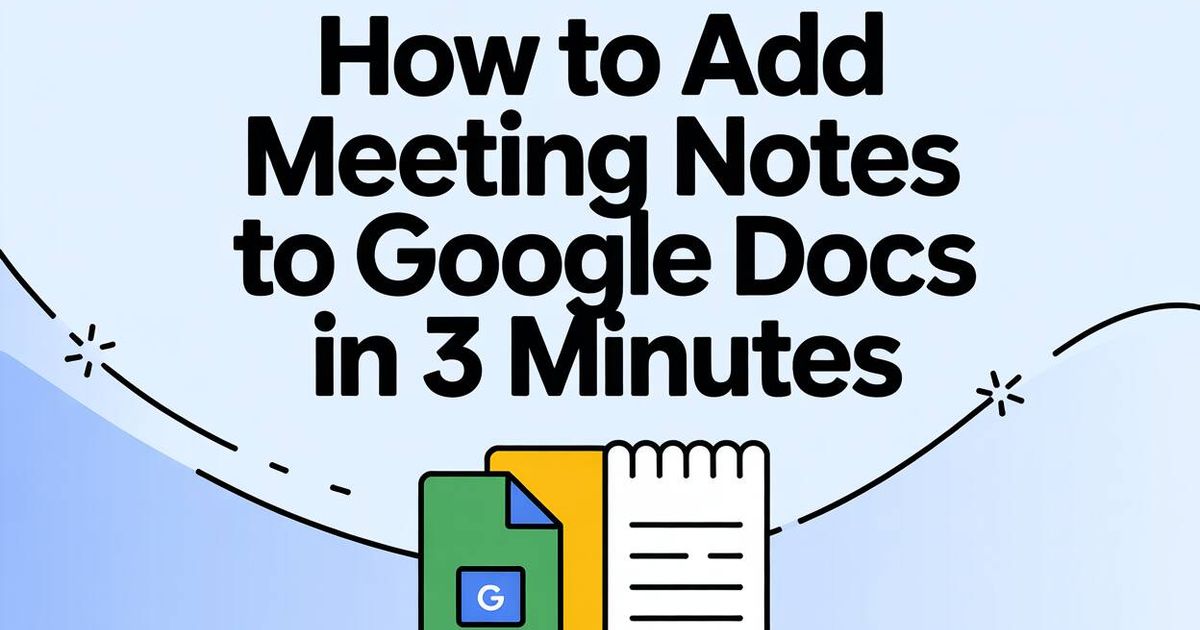 Como adicionar notas de reunião ao Google Docs em 3 minutos