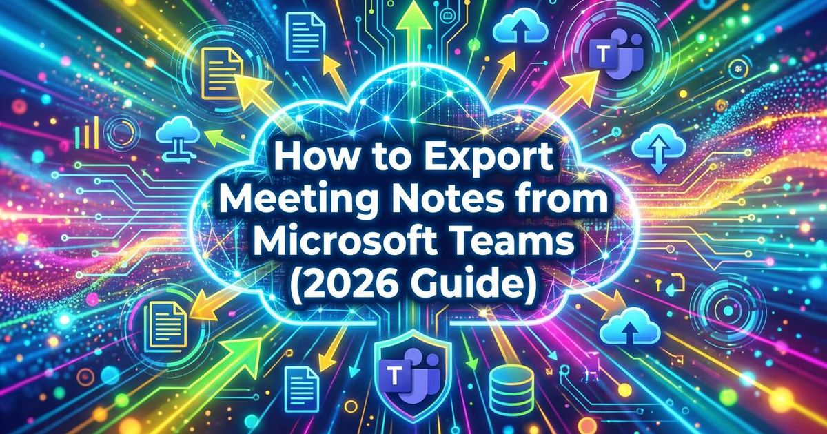 Como exportar notas de reunião do Microsoft Teams (Guia 2026)