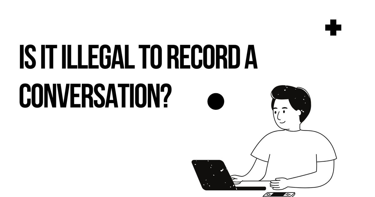 É ilegal gravar uma conversa?