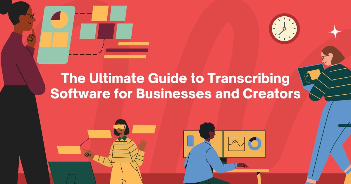 O melhor guia de software de transcrição para empresas e criadores