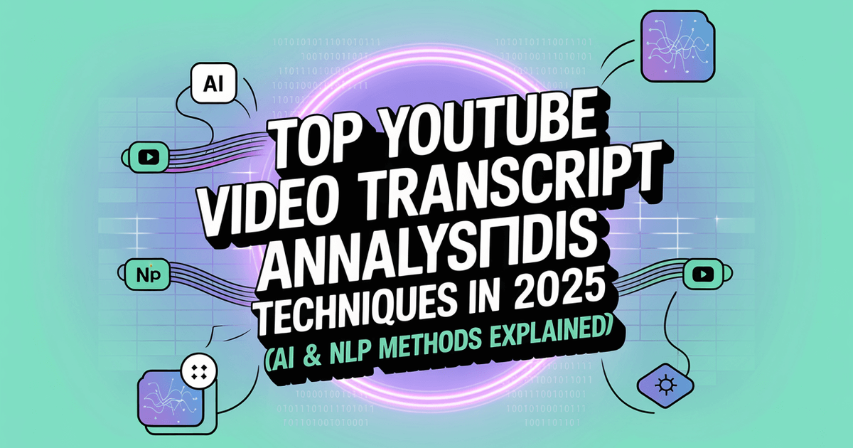 Principais técnicas de análise de transcrição de vídeo do YouTube em 2025 (métodos de IA e PNL explicados)