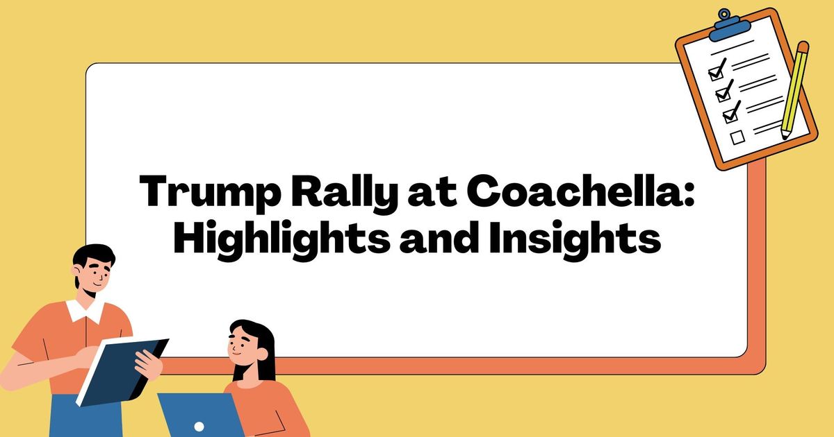 Trump Rally på Coachella: Höjdpunkter och insikter