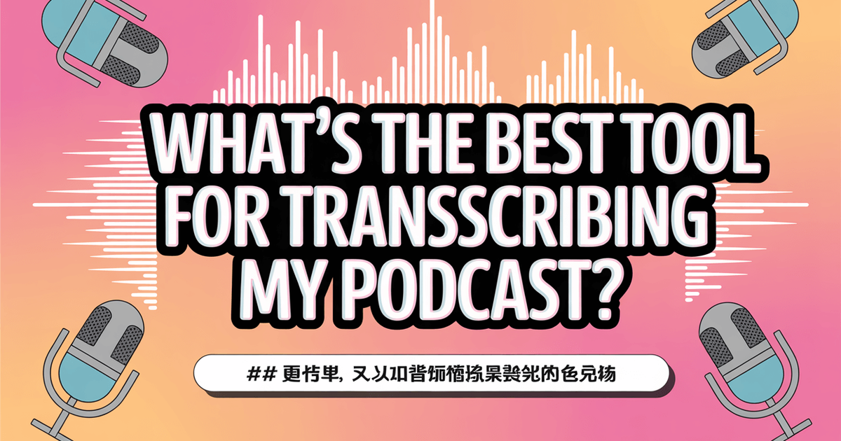 Hvad er det bedste værktøj til at transskribere min podcast?